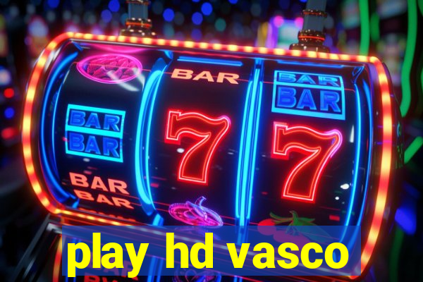 play hd vasco